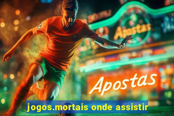 jogos.mortais onde assistir